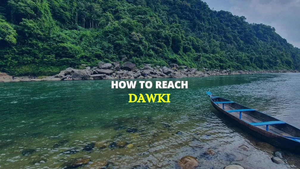 How to Reach Dawki: By Air, Train and Road